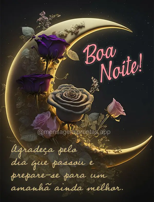 Agradeça pelo dia que passou e prepare-se para um amanhã ainda melhor. Boa noite!