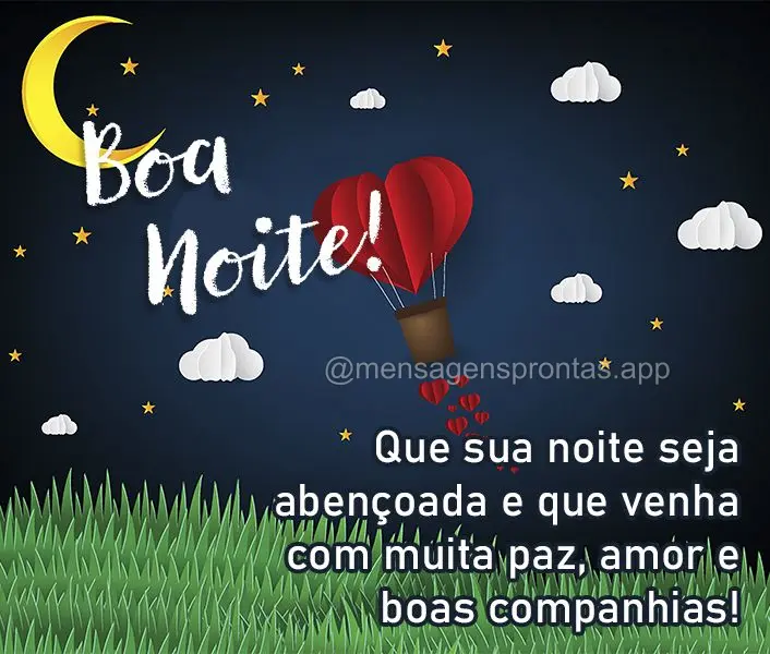 Que sua noite seja abençoada e que venha com muita paz, amor e boas companhias! Boa noite!