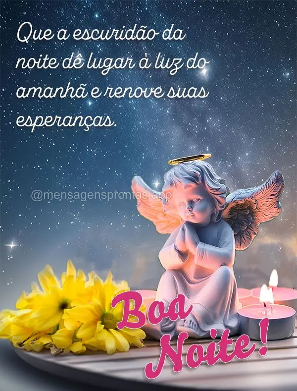 Que a escuridão da noite dê lugar à luz do amanhã e renove suas esperanças. Boa noite!