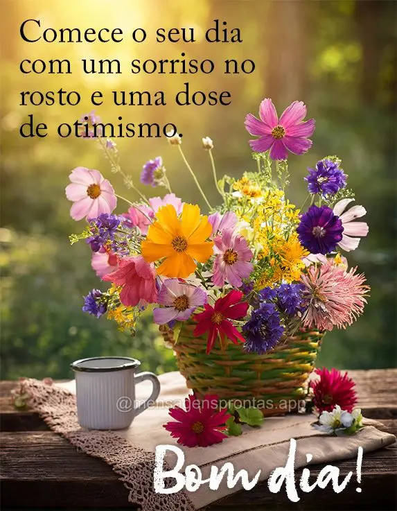 Comece o seu dia com um sorriso no rosto e uma dose de otimismo. Bom dia!