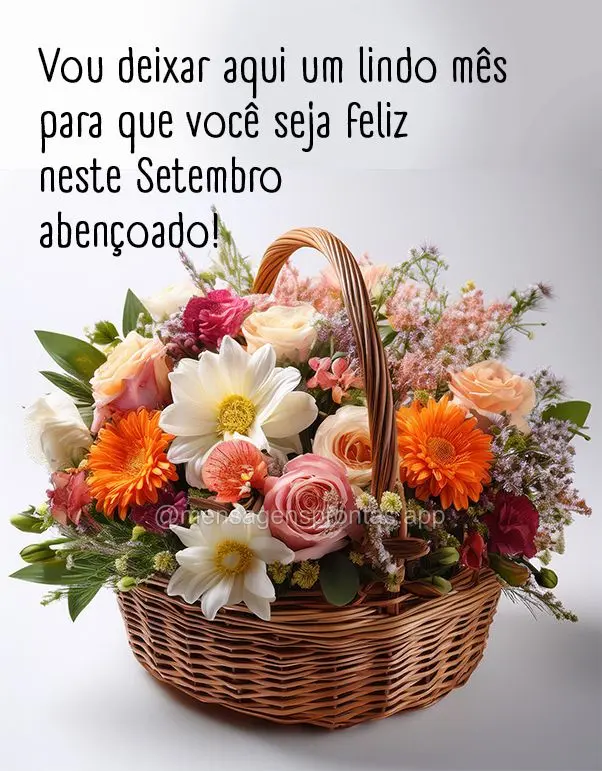 Vou deixar aqui um lindo mês para que você seja feliz neste Setembro abençoado! 