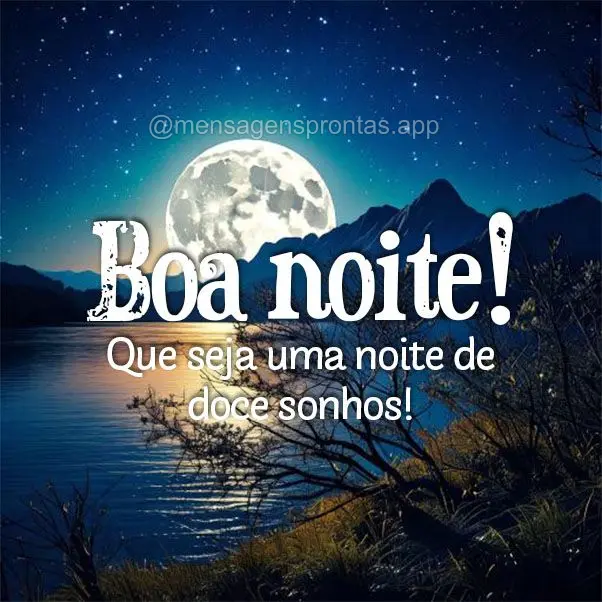 Que seja uma noite de doce sonhos! Boa noite!