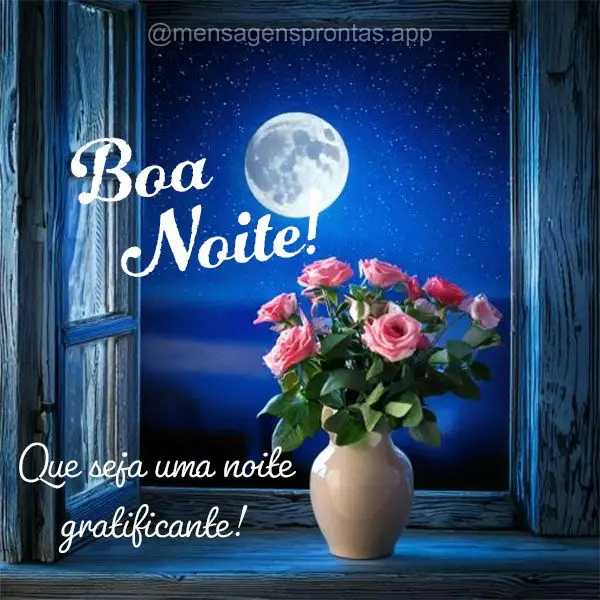 Que seja uma noite gratificante! Boa noite!