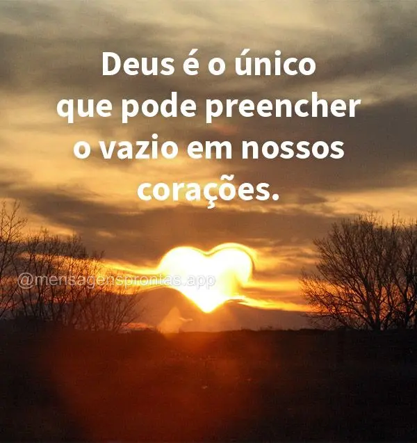 Deus é o único que pode preencher o vazio em nossos corações.