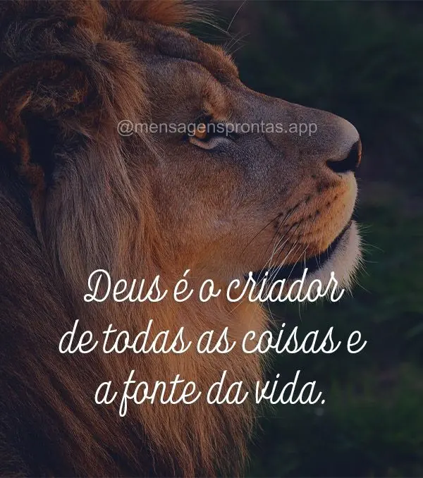 Deus é o criador de todas as coisas e a fonte da vida.