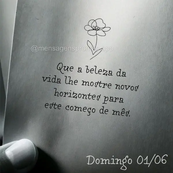Que a beleza da vida lhe mostre novos horizontes para este começo de mês. Domingo 01/06