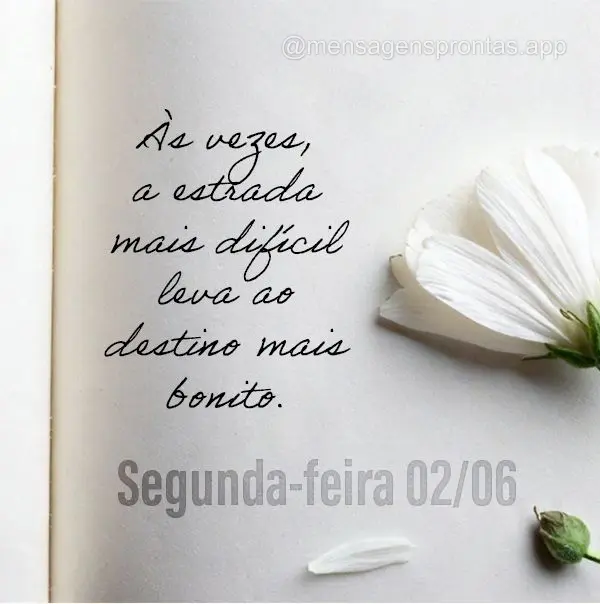 Às vezes, a estrada mais difícil leva ao destino mais bonito. Segunda-feira 02/06