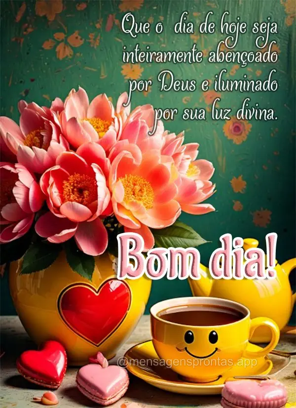 Que o  dia de hoje seja inteiramente abençoado por Deus e iluminado por sua luz divina. Bom dia!