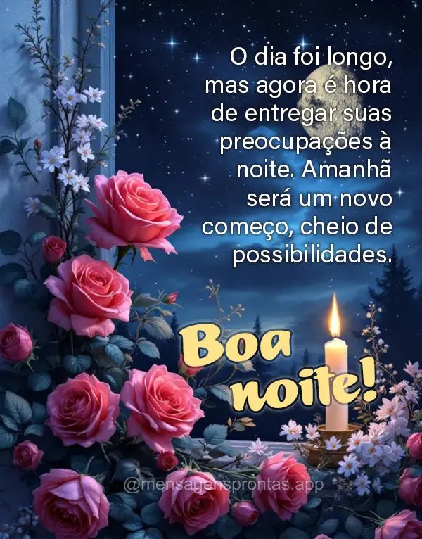 O dia foi longo, mas agora é hora de entregar suas preocupações à noite. Amanhã será um novo começo, cheio de possibilidades. Boa noite!