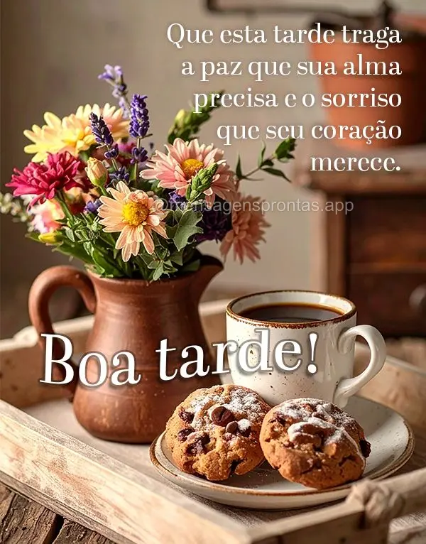 Que esta tarde traga a paz que sua alma precisa e o sorriso que seu coração merece. Boa tarde!