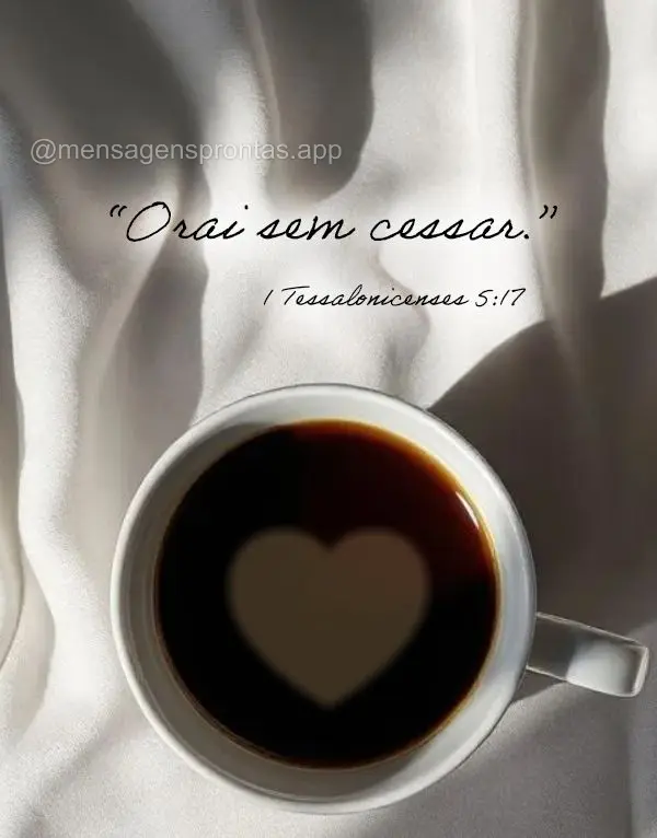 "Orai sem cessar." 1 Tessalonicenses 5:17