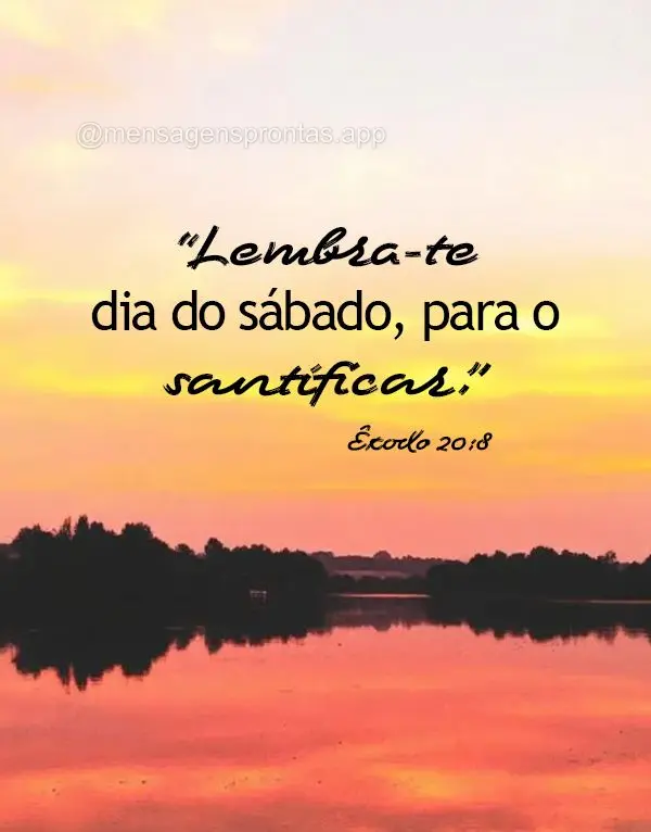 "Lembra-te do dia do sábado, para o santificar."  Êxodo 20:8