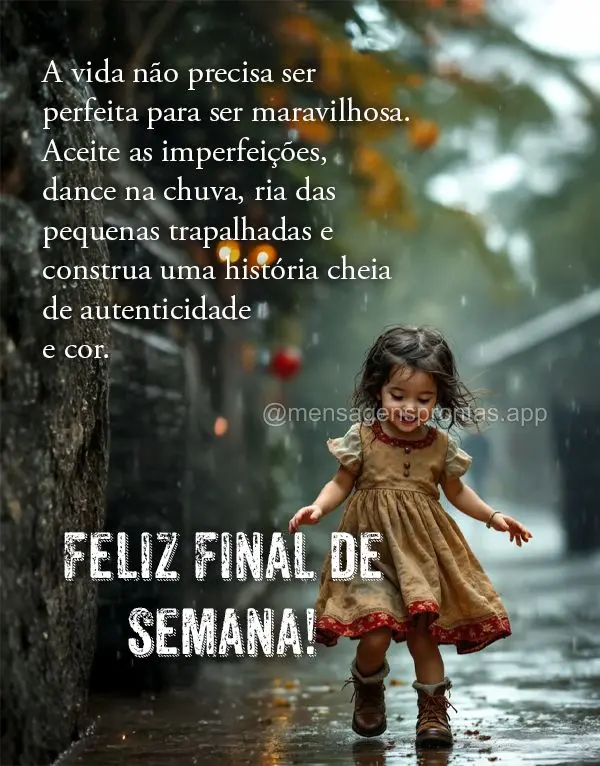 A vida não precisa ser perfeita para ser maravilhosa. Aceite as imperfeições, dance na chuva, ria das pequenas trapalhadas e construa uma história ch...
