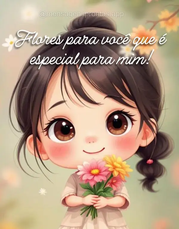 Flores para você que é especial para mim!