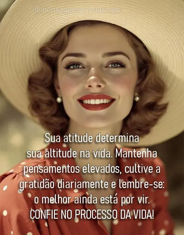 Sua atitude determina sua altitude na vida. Mantenha pensamentos elevados, cultive a gratidão diariamente e lembre-se: o melhor ainda está por vir. Con...