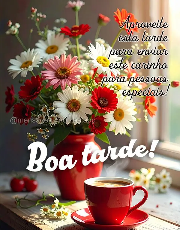 Aproveite esta tarde para enviar este carinho para pessoas especiais! Boa tarde!