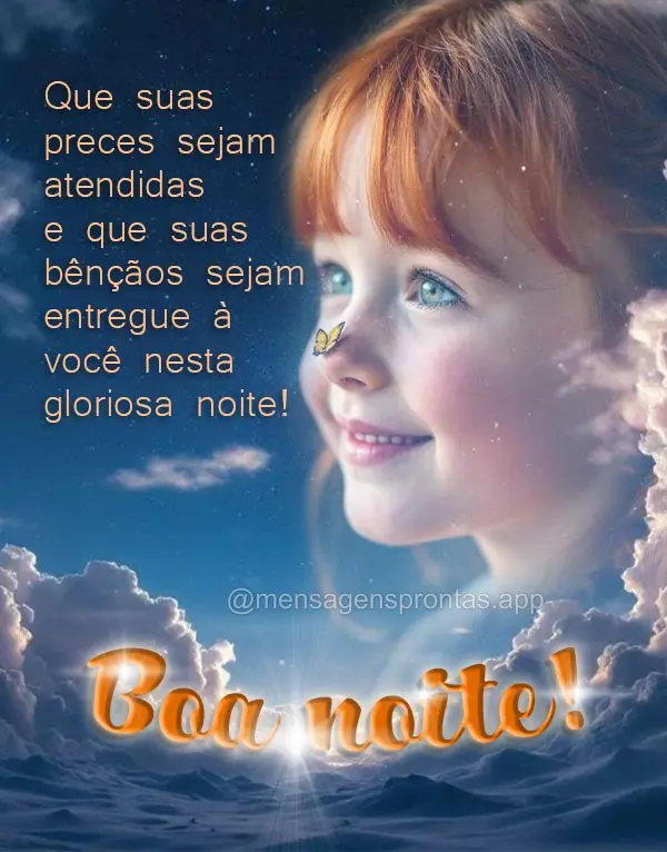 Que suas preces sejam atendidas 
e que suas bênçãos sejam entregue à 
você nesta gloriosa noite! Boa noite!