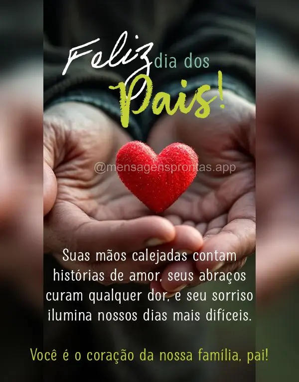 Suas mãos calejadas contam histórias de amor, seus abraços curam qualquer dor, e seu sorriso ilumina nossos dias mais difíceis. Você é o coração ...
