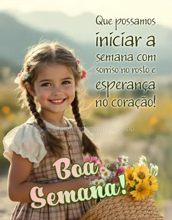 Que possamos iniciar a semana com sorriso no rosto e esperança no coração! Boa Semana!