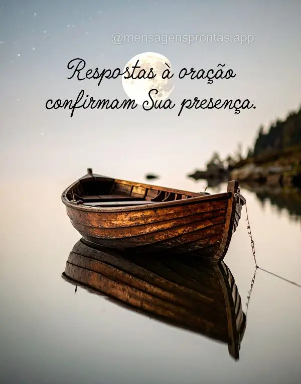 Respostas à oração confirmam Sua presença.