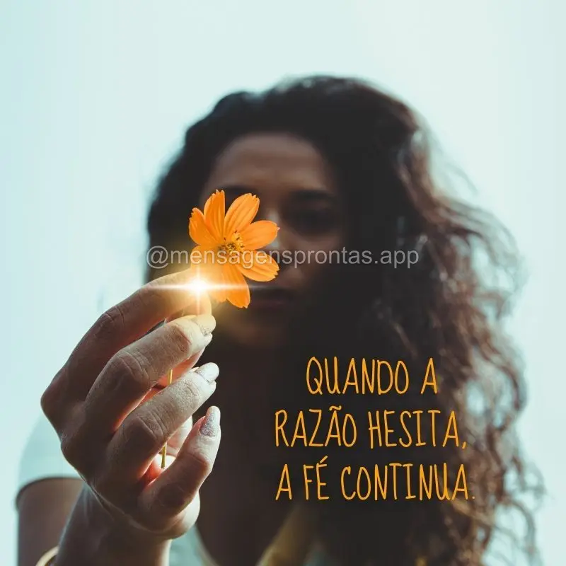 Quando a razão hesita, a fé continua.