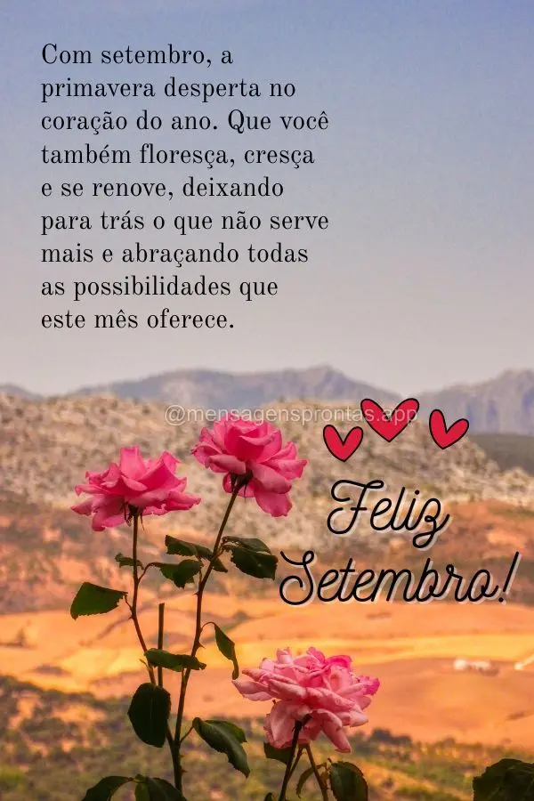Com setembro, a primavera desperta no coração do ano. Que você também floresça, cresça e se renove, deixando para trás o que não serve mais e abr...