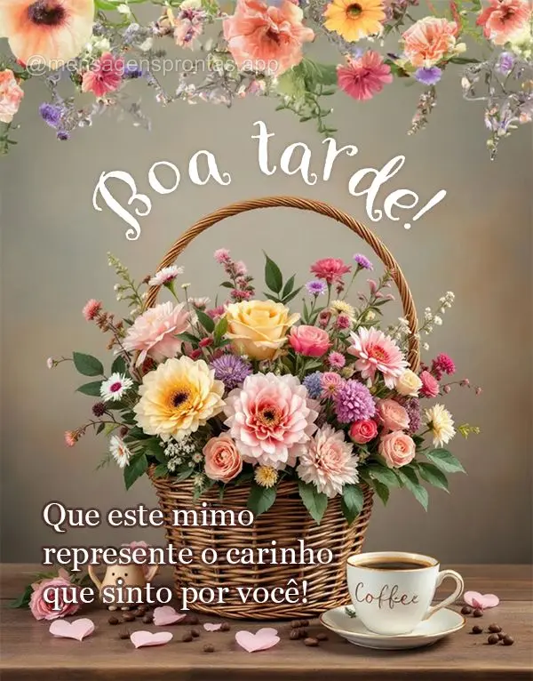 Que este mimo represente o carinho que sinto por você! Boa tarde!