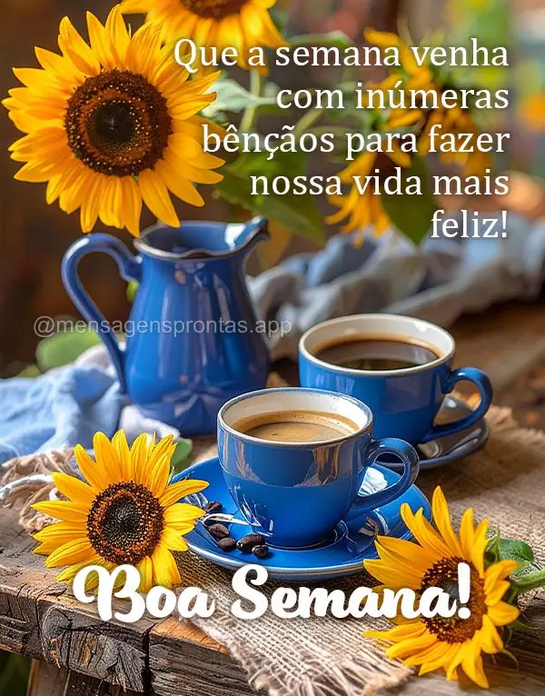 Que a semana venha com inúmeras bênçãos para fazer nossa vida mais feliz! Boa Semana!