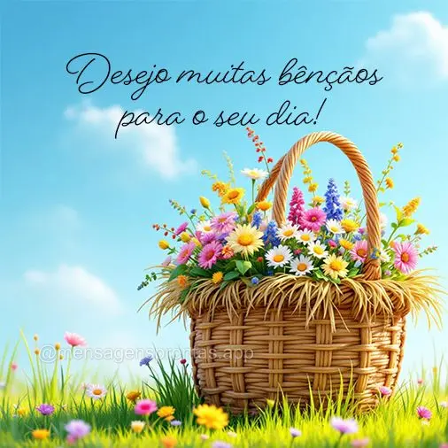Desejo muitas bênçãos para o seu dia!