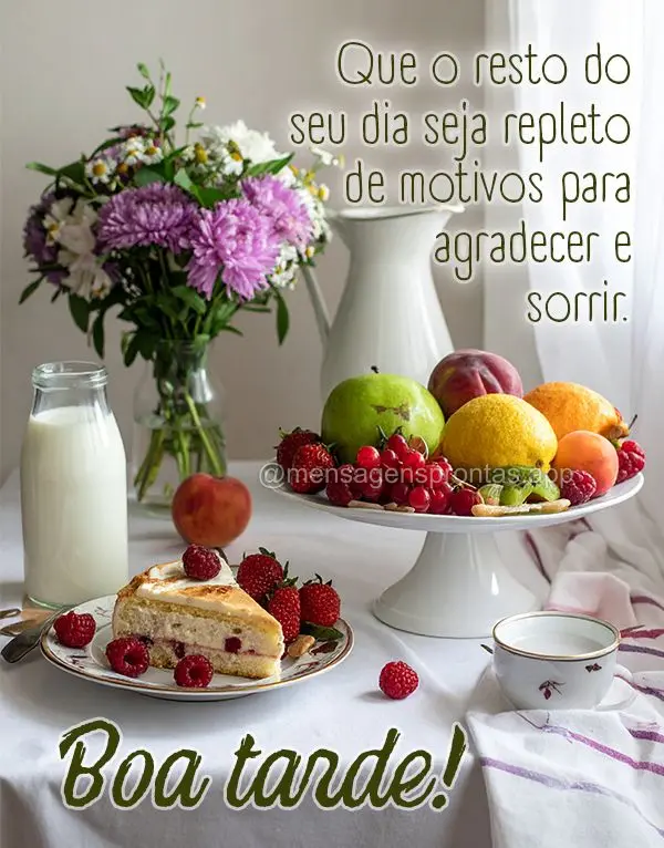 Que o resto do seu dia seja repleto de motivos para agradecer e sorrir. Boa tarde!