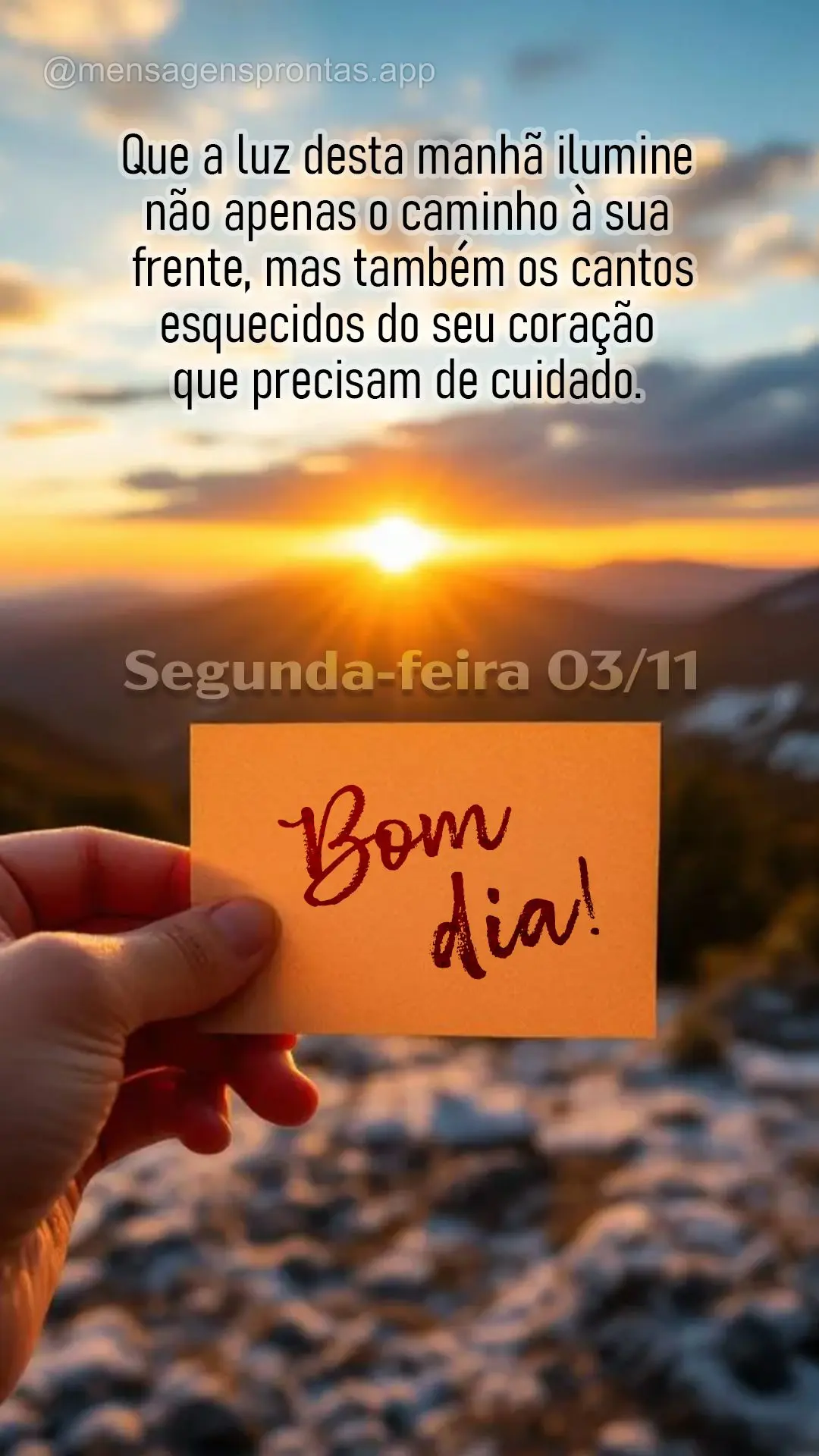 Que a luz desta manhã ilumine não apenas o caminho à sua frente, mas também os cantos esquecidos do seu coração que precisam de cuidado. Bom dia! 0...