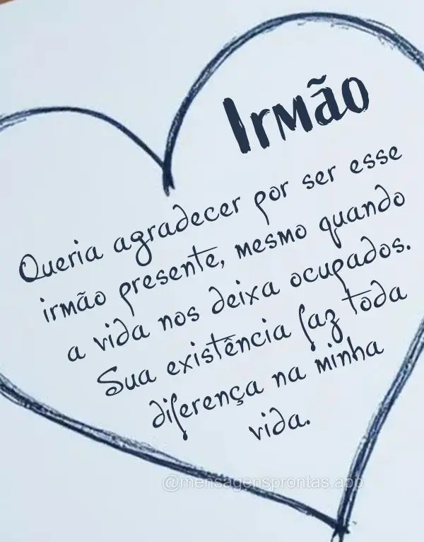 Queria agradecer por ser esse irmão presente, mesmo quando a vida nos deixa ocupados. Sua existência faz toda diferença na minha vida.