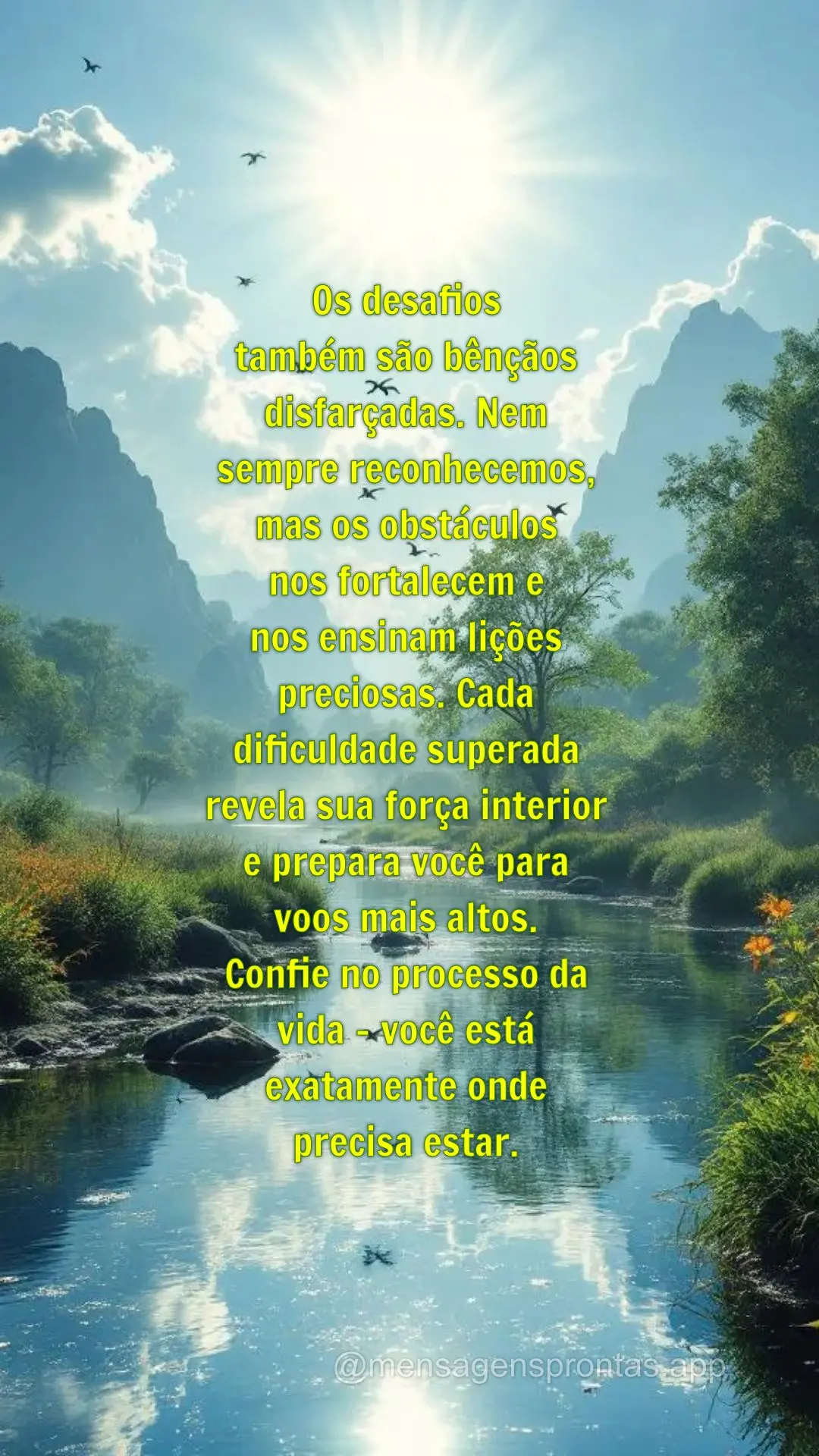 Os desafios 
também são bênçãos disfarçadas. Nem 
sempre reconhecemos, 
mas os obstáculos 
nos fortalecem e 
nos ensinam lições preciosas. ...