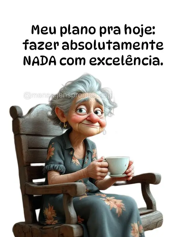 Meu plano pra hoje: fazer absolutamente NADA com excelência.
