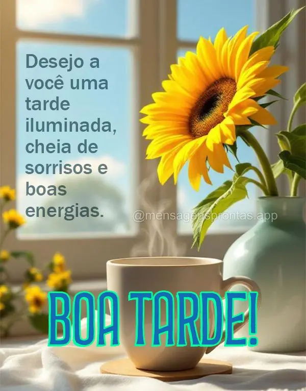 Desejo a você uma tarde iluminada, cheia de sorrisos e boas energias. Boa tarde!