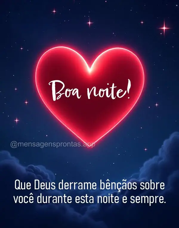 Que Deus derrame bênçãos sobre você durante esta noite e sempre. Boa noite!