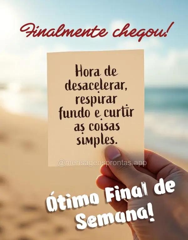 Finalmente chegou! Hora de desacelerar, respirar fundo e curtir as coisas simples. Ótimo final de semana!